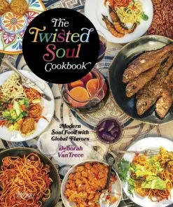 Rizzoli International Publications The Twisted Soul Cookbook By Deborah Vantrece Cookbooks