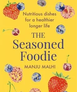 Little, Brown Publishing Group Cookbooks The Seasoned Foodie By Manju Malhi