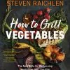 Workman Publsishing How To Grill Vegetables By Steven Raichlen 1 Workman Publsishing How To Grill Vegetables By Steven Raichlen