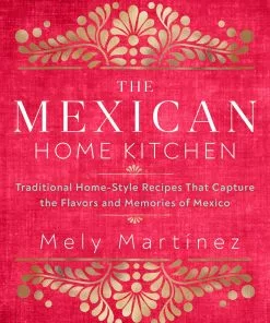 Rock Point Cookbooks The Mexican Home Kitchen By Mely Martinez