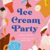 Chronichle Books Ice Cream Party By Shikha Kaiwar Cookbooks 2 Chronichle Books Ice Cream Party By Shikha Kaiwar Cookbooks
