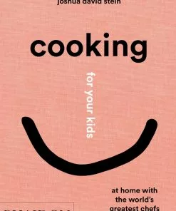 Phaidon Cookbooks Cooking For Your Kids By Joshua David Stein