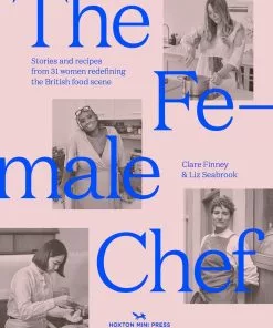 Hoxton Mini Press The Female Chef By Clare Finney & Liz Seabrook