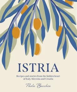 Smith Street Books SEASONAL INSPIRATION Istria By Paola Bacchia