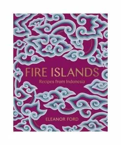 Murdoch Fire Islands: Recipes From Indonesia By Eleanor Ford