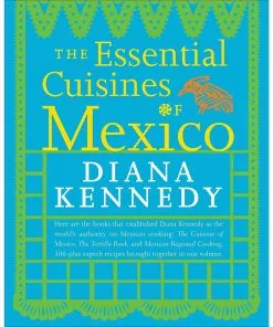 Random House Essential Cuisines Of Mexico By Diana Kennedy